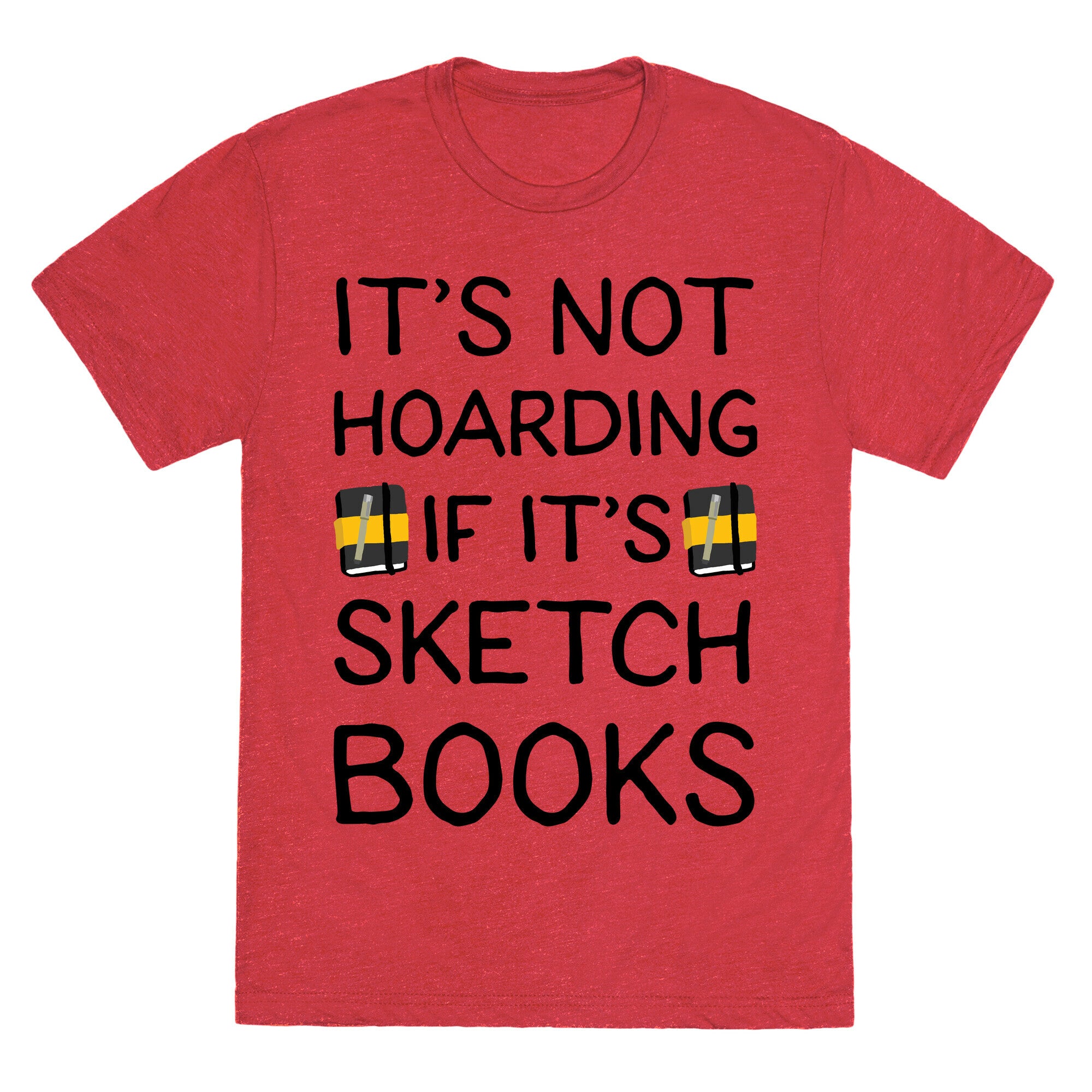 It's Not Hoarding If It's Sketchbooks Unisex Triblend Tee